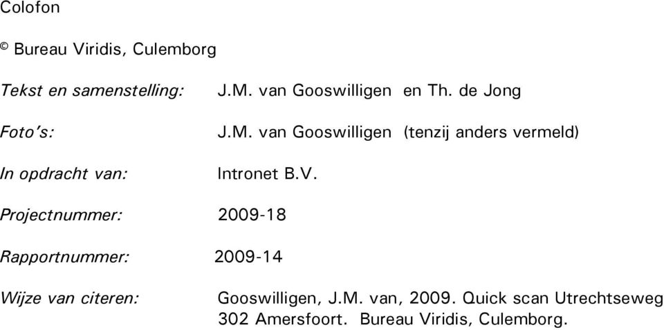 V. Projectnummer: 2009-18 Rapportnummer: 2009-14 Wijze van citeren: Gooswilligen, J.M.