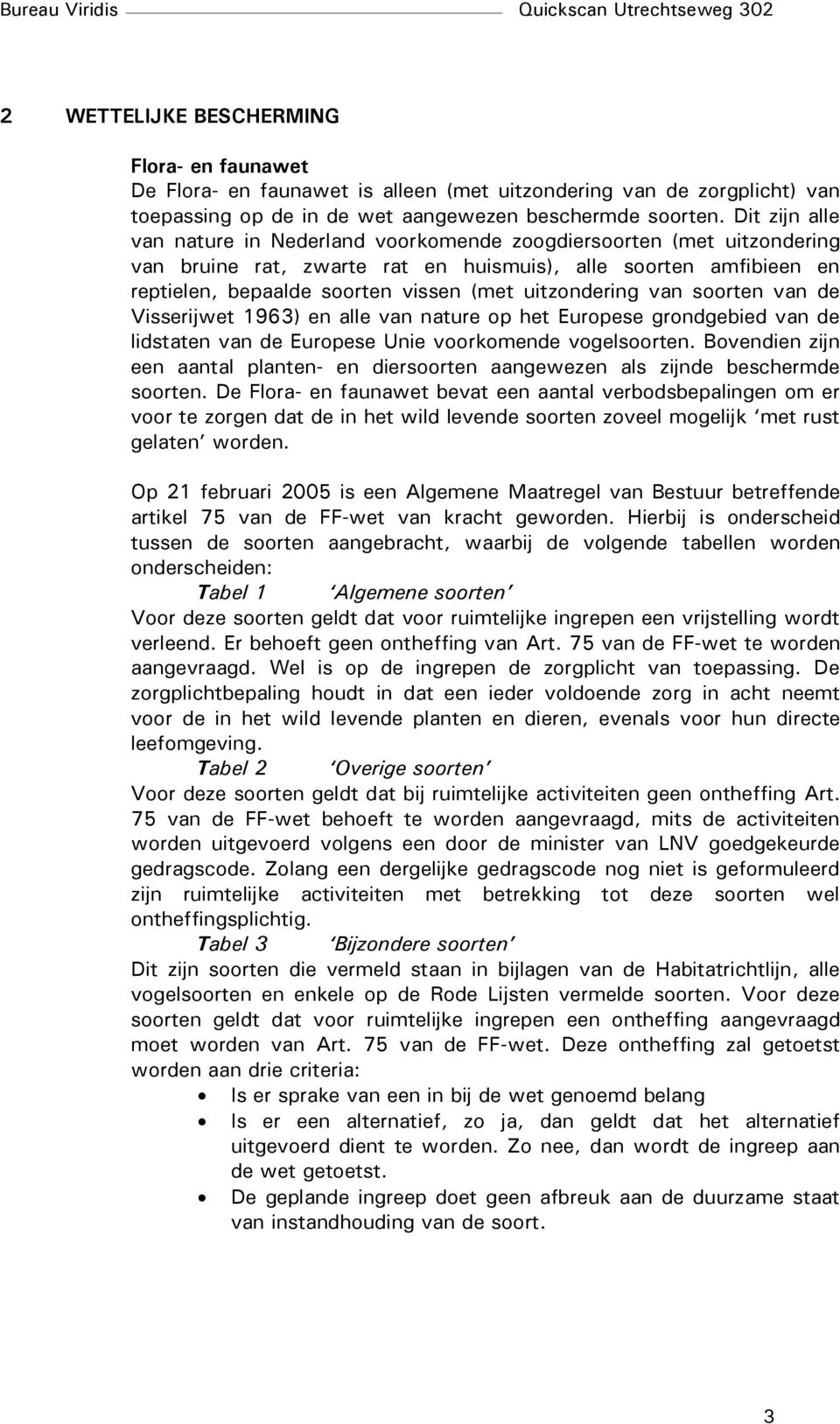 uitzondering van soorten van de Visserijwet 1963) en alle van nature op het Europese grondgebied van de lidstaten van de Europese Unie voorkomende vogelsoorten.