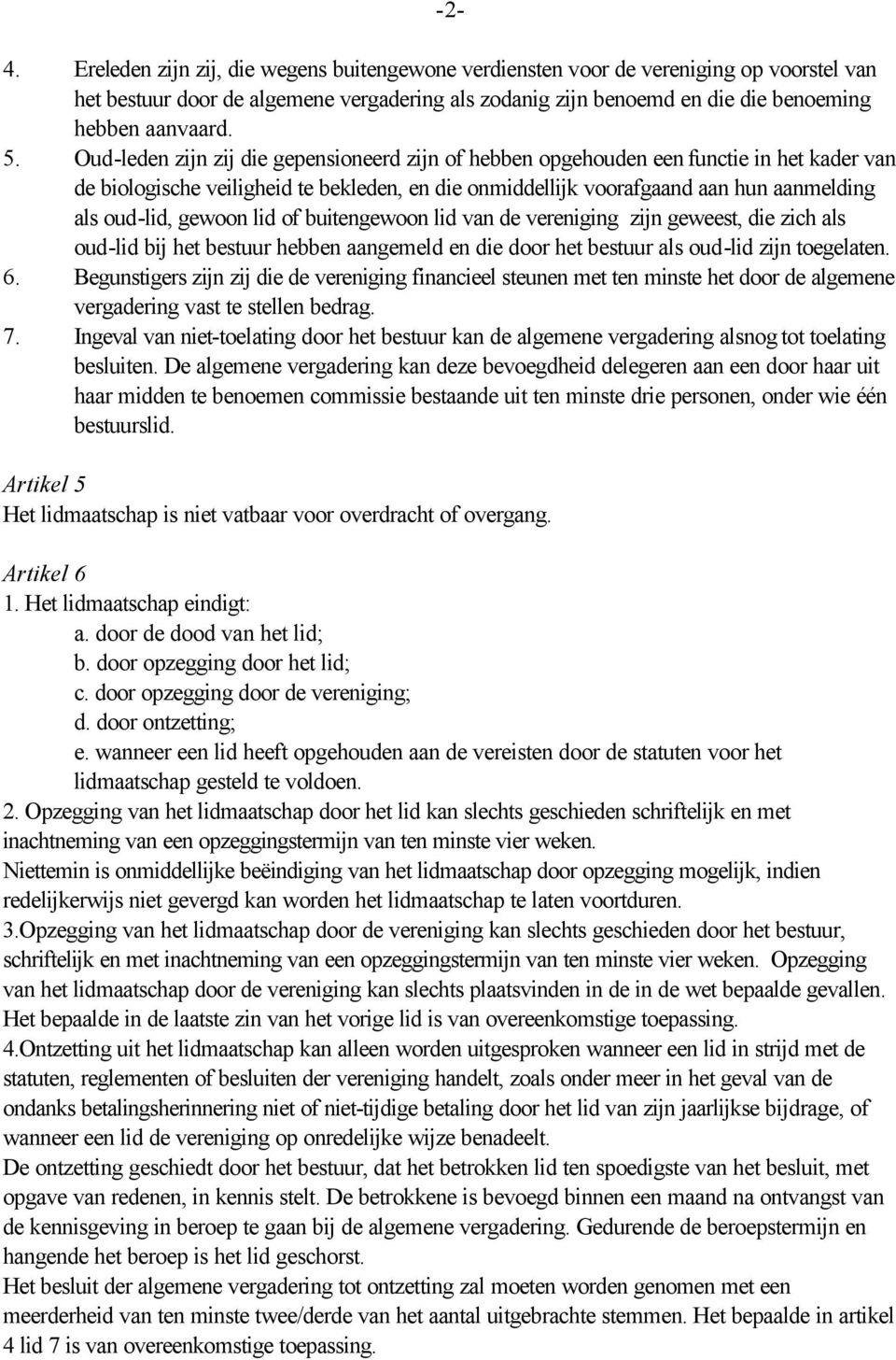 gewoon lid of buitengewoon lid van de vereniging zijn geweest, die zich als oud-lid bij het bestuur hebben aangemeld en die door het bestuur als oud-lid zijn toegelaten. 6.