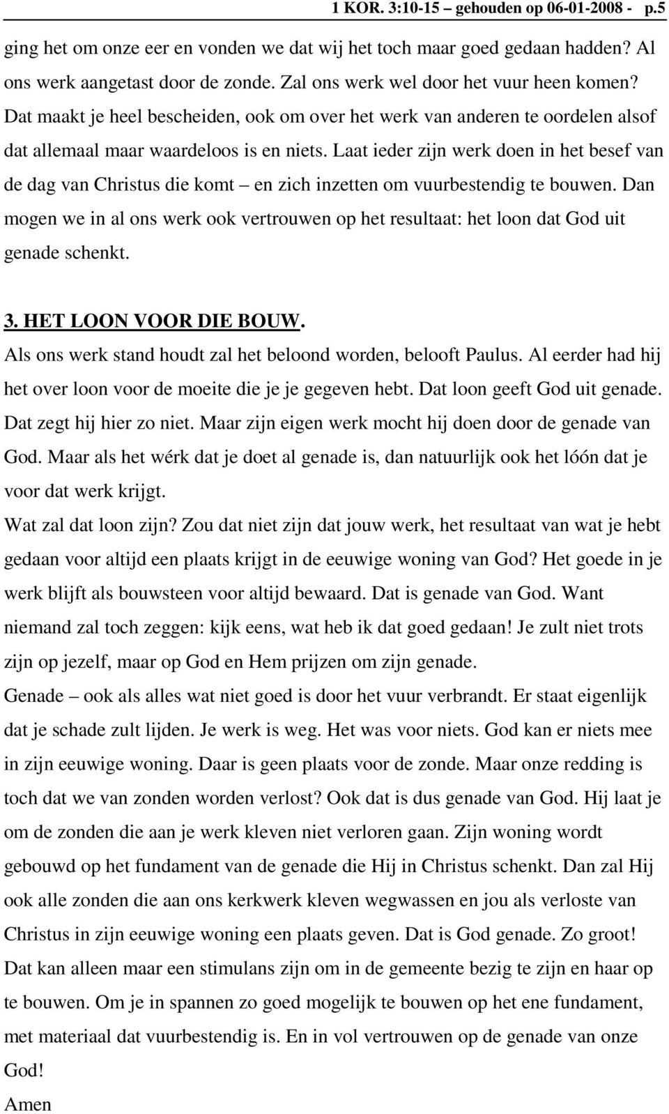 Laat ieder zijn werk doen in het besef van de dag van Christus die komt en zich inzetten om vuurbestendig te bouwen.