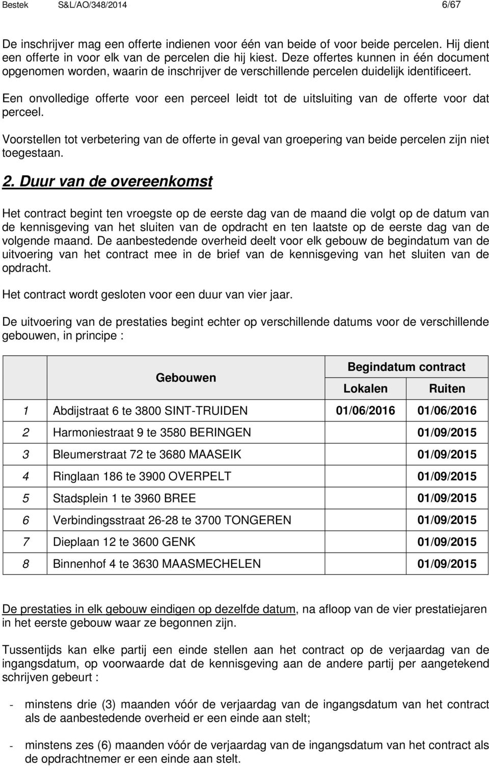 Een onvolledige offerte voor een perceel leidt tot de uitsluiting van de offerte voor dat perceel.