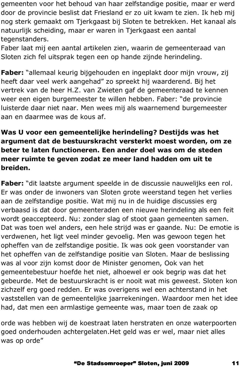 Faber laat mij een aantal artikelen zien, waarin de gemeenteraad van Sloten zich fel uitsprak tegen een op hande zijnde herindeling.