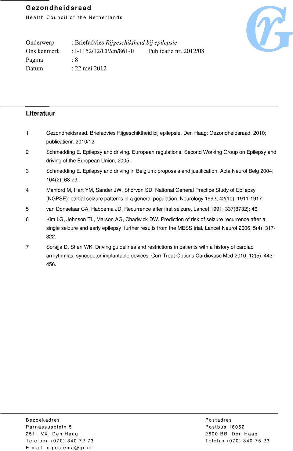 Epilepsy and driving. European regulations. Second Working Group on Epilepsy and driving of the European Union, 2005. 3 Schmedding E. Epilepsy and driving in Belgium: proposals and justification.