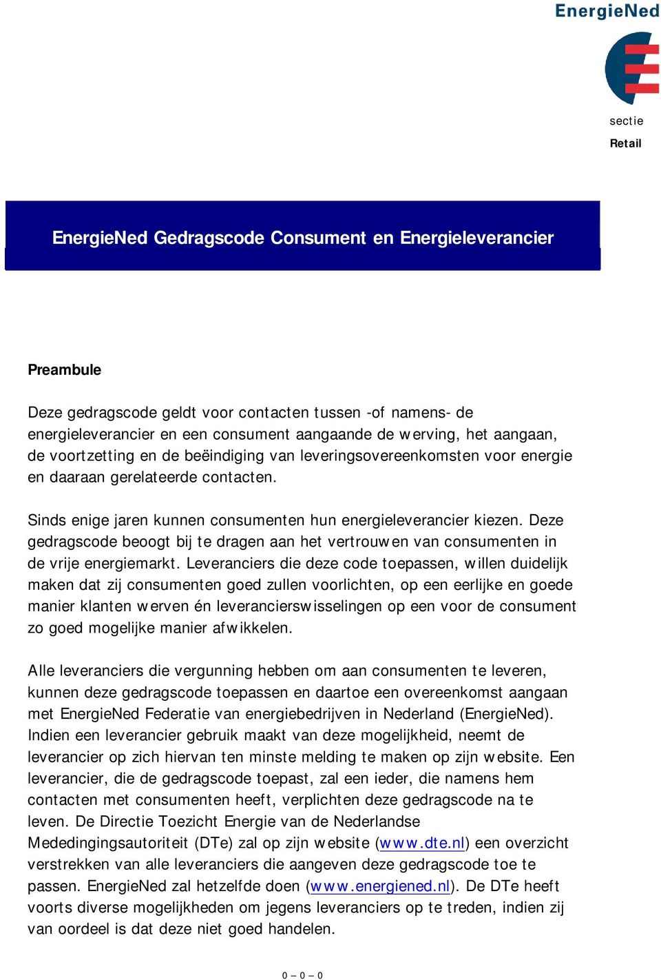 Deze gedragscode beoogt bij te dragen aan het vertrouwen van consumenten in de vrije energiemarkt.