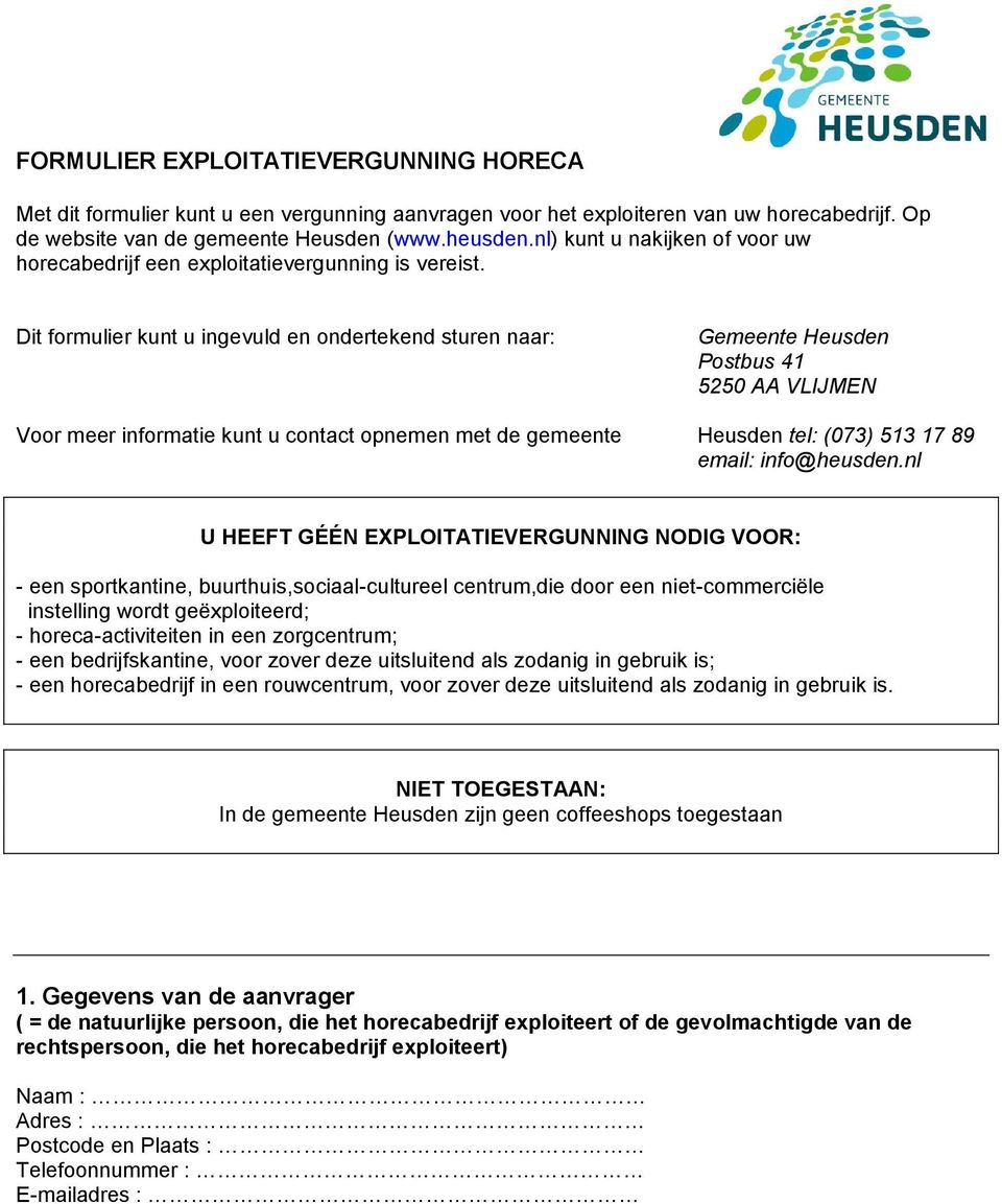 Dit formulier kunt u ingevuld en ondertekend sturen naar: Gemeente Heusden Postbus 41 5250 AA VLIJMEN Voor meer informatie kunt u contact opnemen met de gemeente Heusden tel: (073) 513 17 89 email: