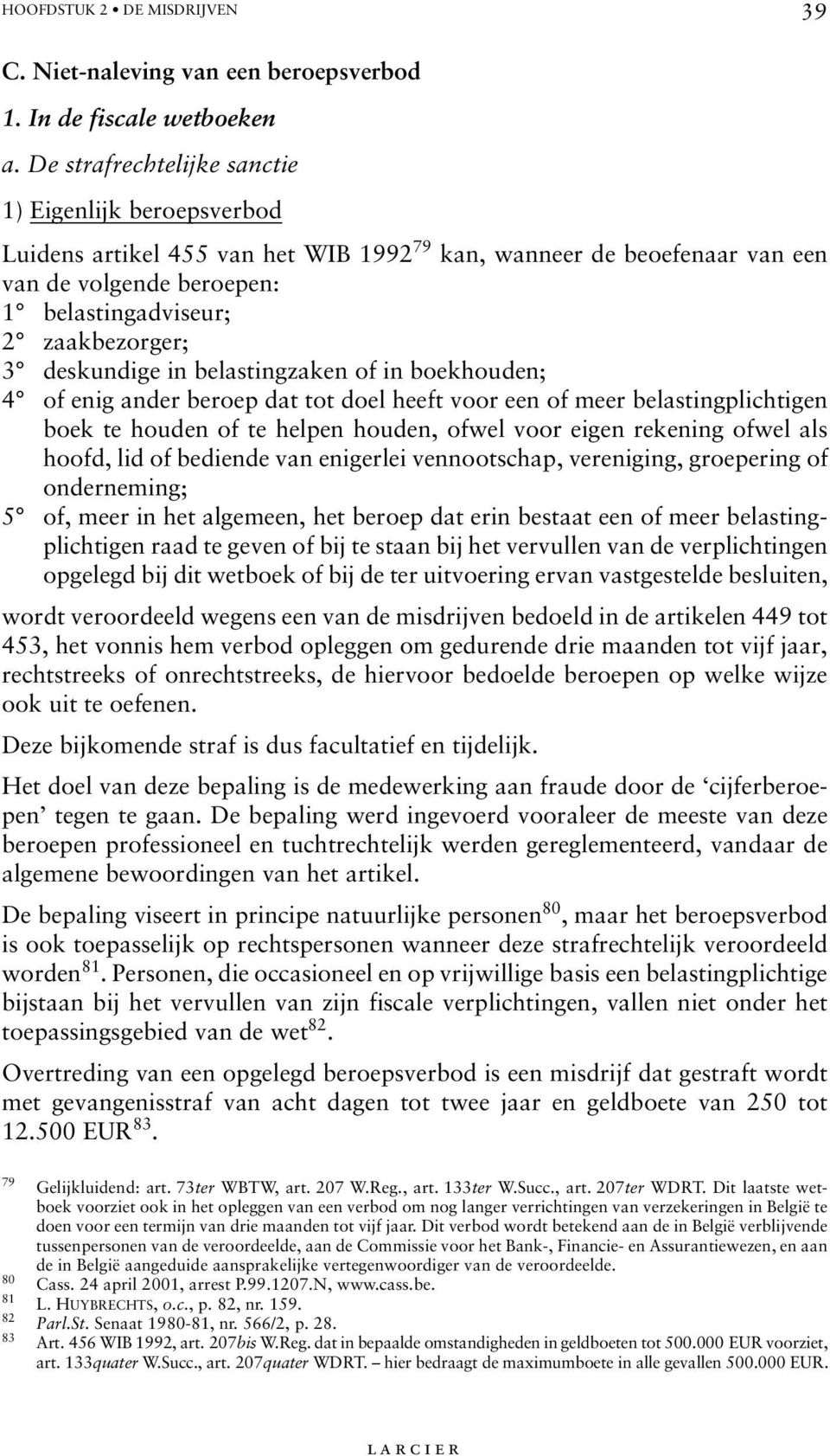 deskundige in belastingzaken of in boekhouden; 4 of enig ander beroep dat tot doel heeft voor een of meer belastingplichtigen boek te houden of te helpen houden, ofwel voor eigen rekening ofwel als