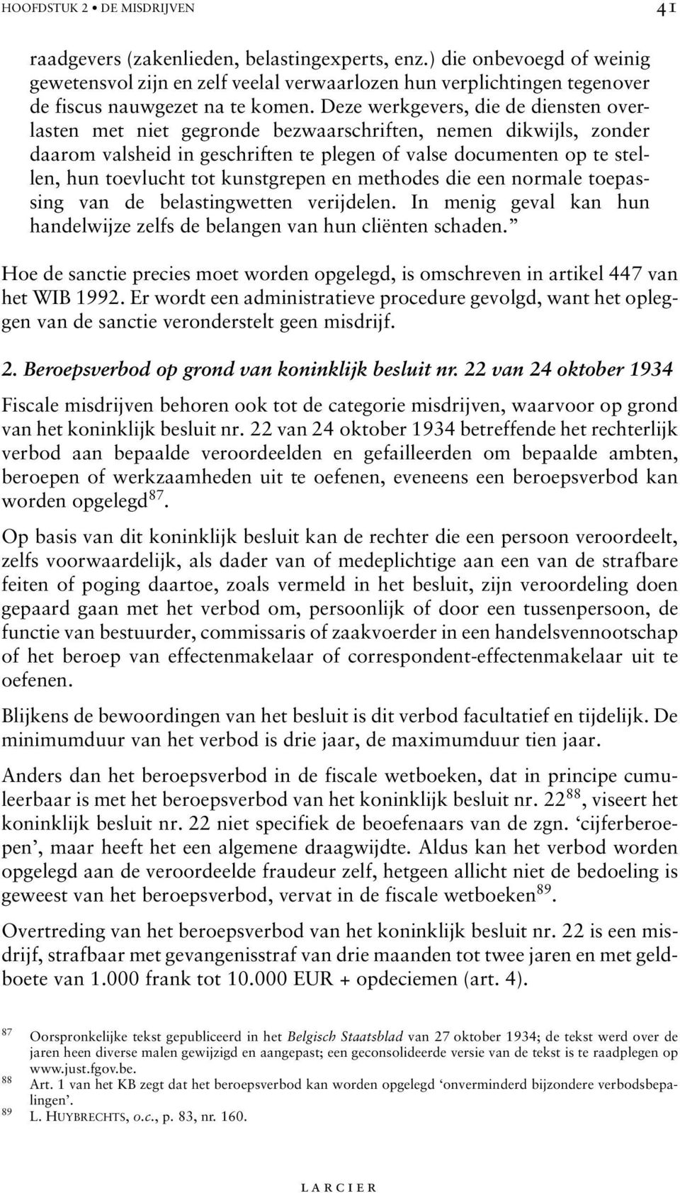 Deze werkgevers, die de diensten overlasten met niet gegronde bezwaarschriften, nemen dikwijls, zonder daarom valsheid in geschriften te plegen of valse documenten op te stellen, hun toevlucht tot