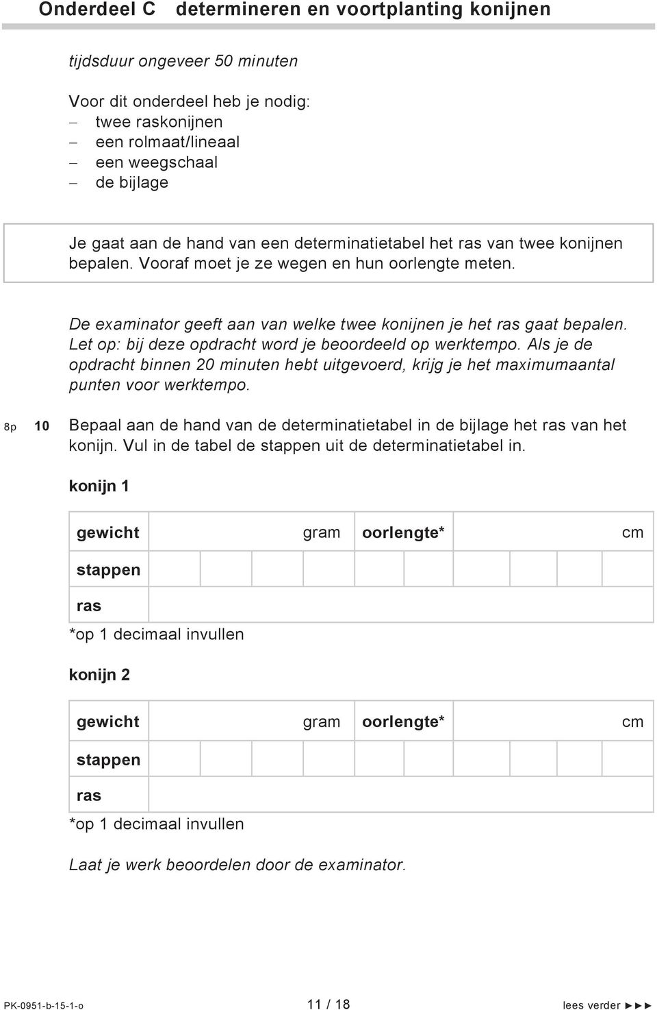 Let op: bij deze opdracht word je beoordeeld op werktempo. Als je de opdracht binnen 20 minuten hebt uitgevoerd, krijg je het maximumaantal punten voor werktempo.