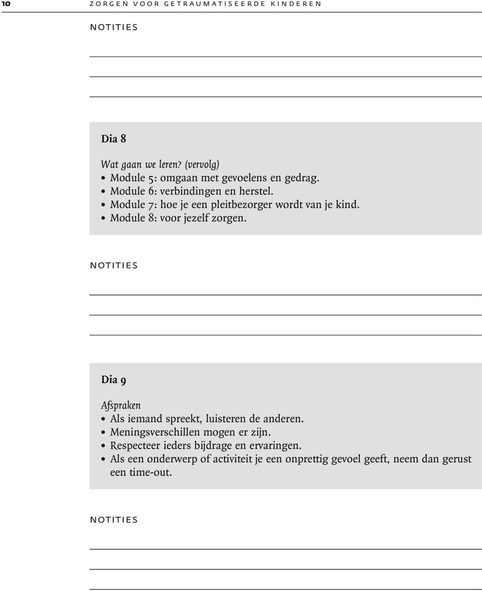 . Module 8: voor jezelf zorgen. Dia 9 Afspraken. Als iemand spreekt, luisteren de anderen.