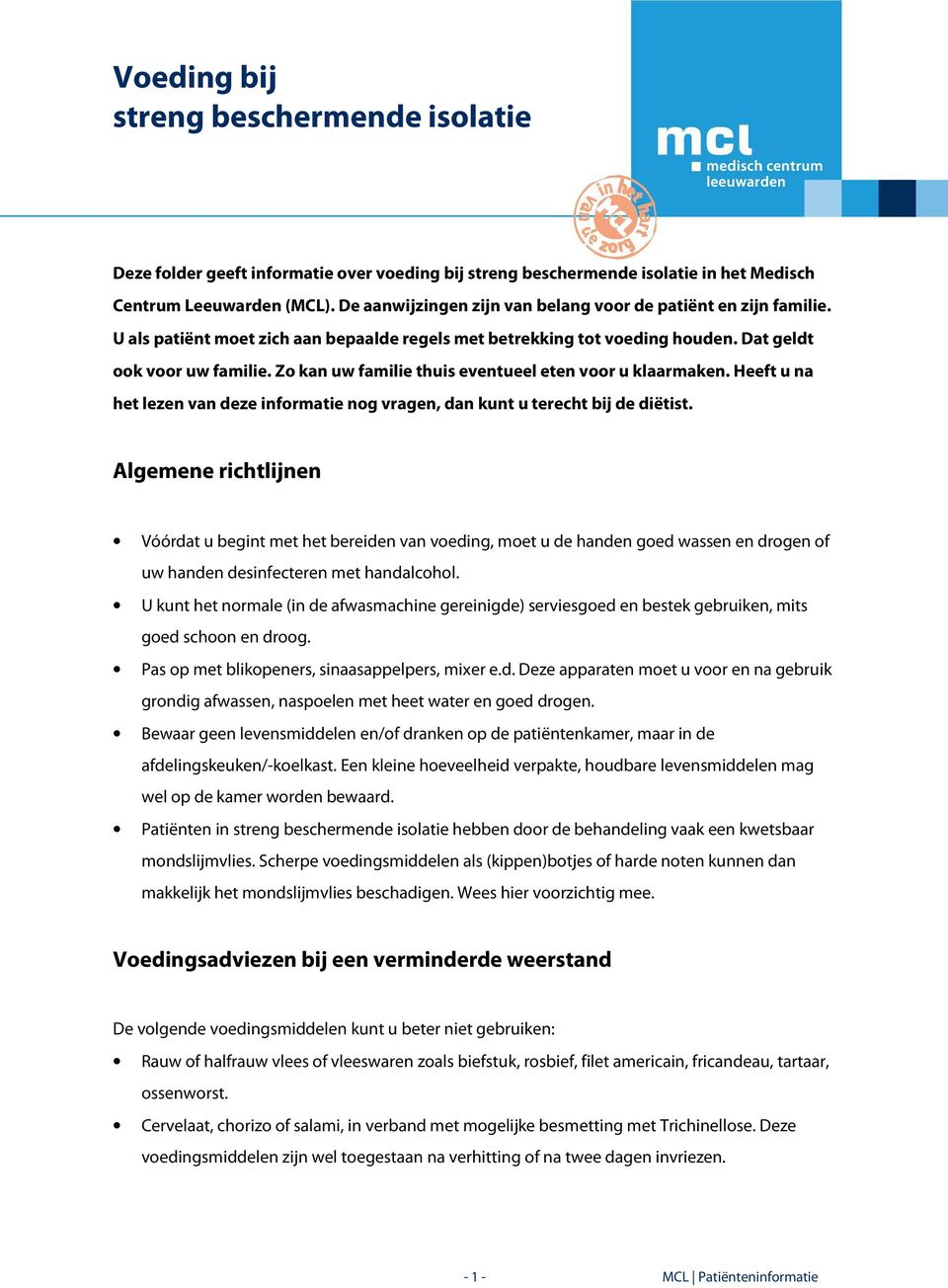 Heeft u na het lezen van deze informatie nog vragen, dan kunt u terecht bij de diëtist.