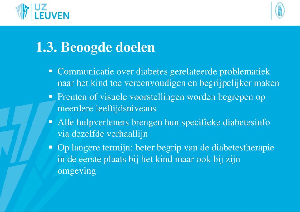 leeftijdsniveaus Alle hulpverleners brengen hun specifieke diabetesinfo via dezelfde verhaallijn Op