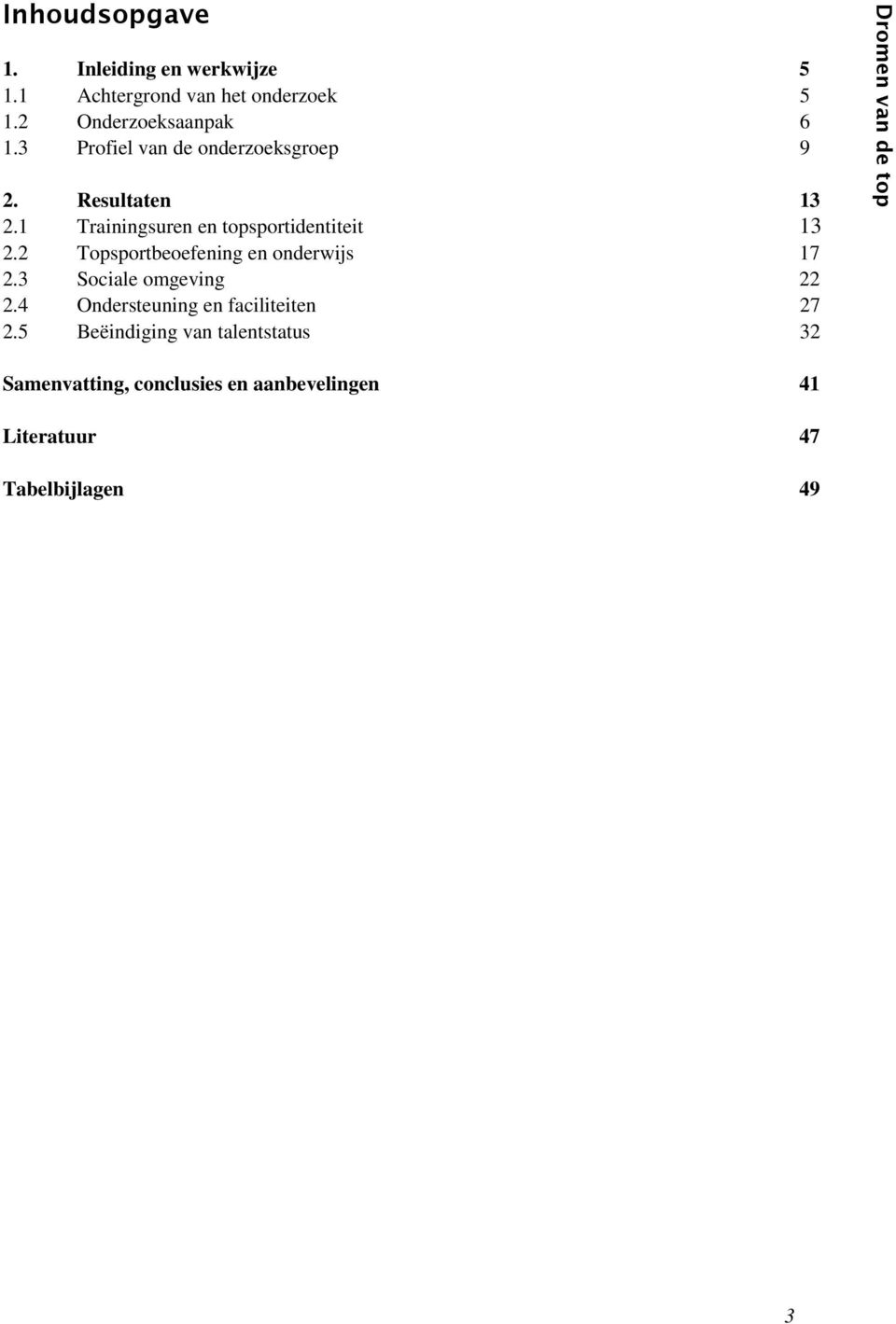 2 Topsportbeoefening en onderwijs 17 2.3 Sociale omgeving 22 2.4 Ondersteuning en faciliteiten 27 2.