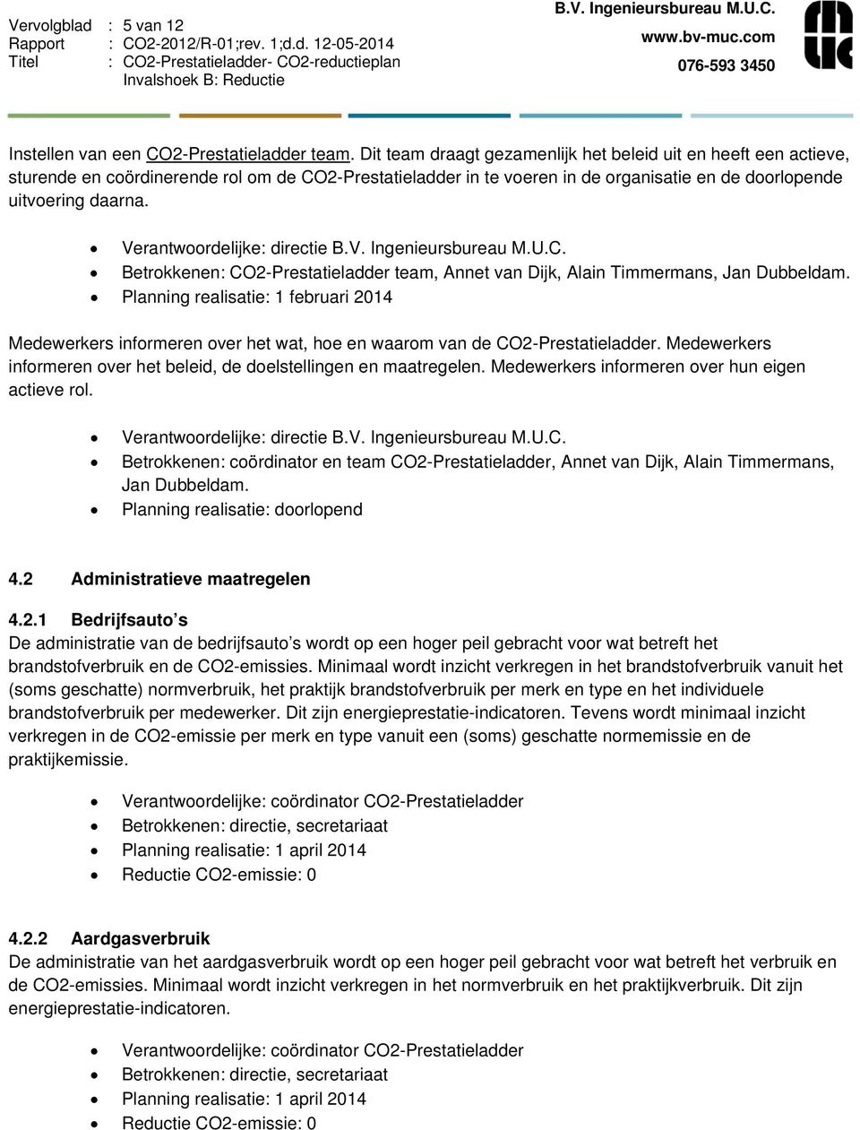 Verantwoordelijke: directie Betrokkenen: CO2-Prestatieladder team, Annet van Dijk, Alain Timmermans, Jan Dubbeldam.