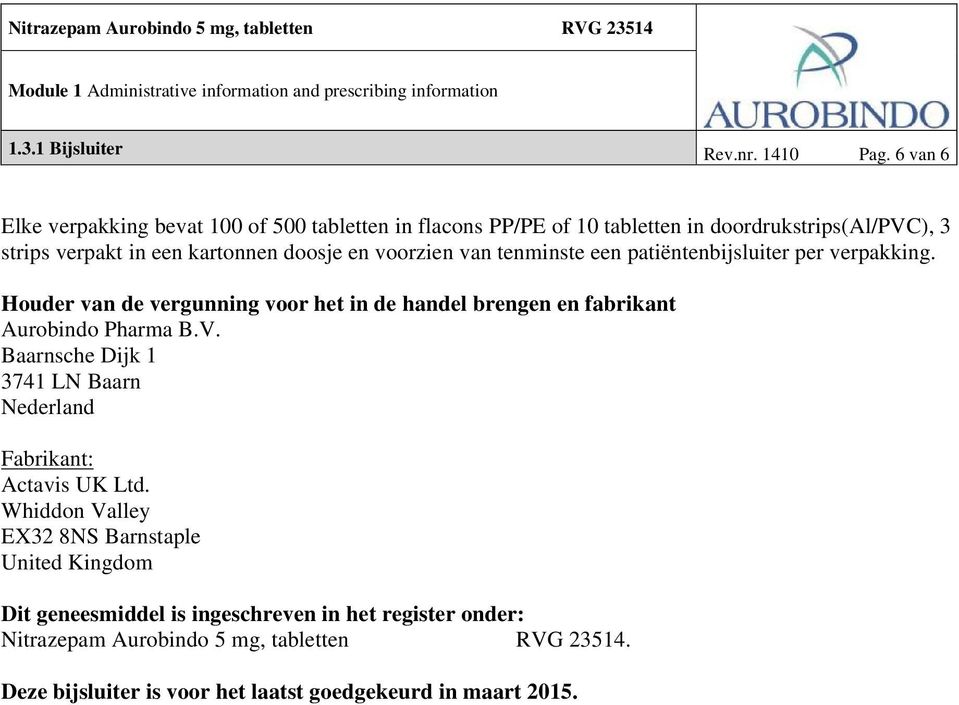 voorzien van tenminste een patiëntenbijsluiter per verpakking. Houder van de vergunning voor het in de handel brengen en fabrikant Aurobindo Pharma B.V.