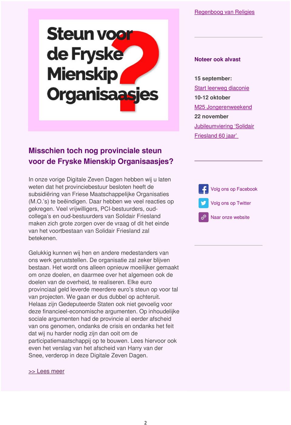 In onze vorige Digitale Zeven Dagen hebben wij u laten weten dat het provinciebestuur besloten heeft de subsidiëring van Friese Maatschappelijke Organisaties (M.O. s) te beëindigen.