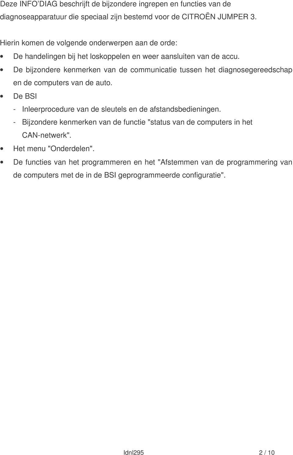 De bijzondere kenmerken van de communicatie tussen het diagnosegereedschap en de computers van de auto. De BSI - Inleerprocedure van de sleutels en de afstandsbedieningen.