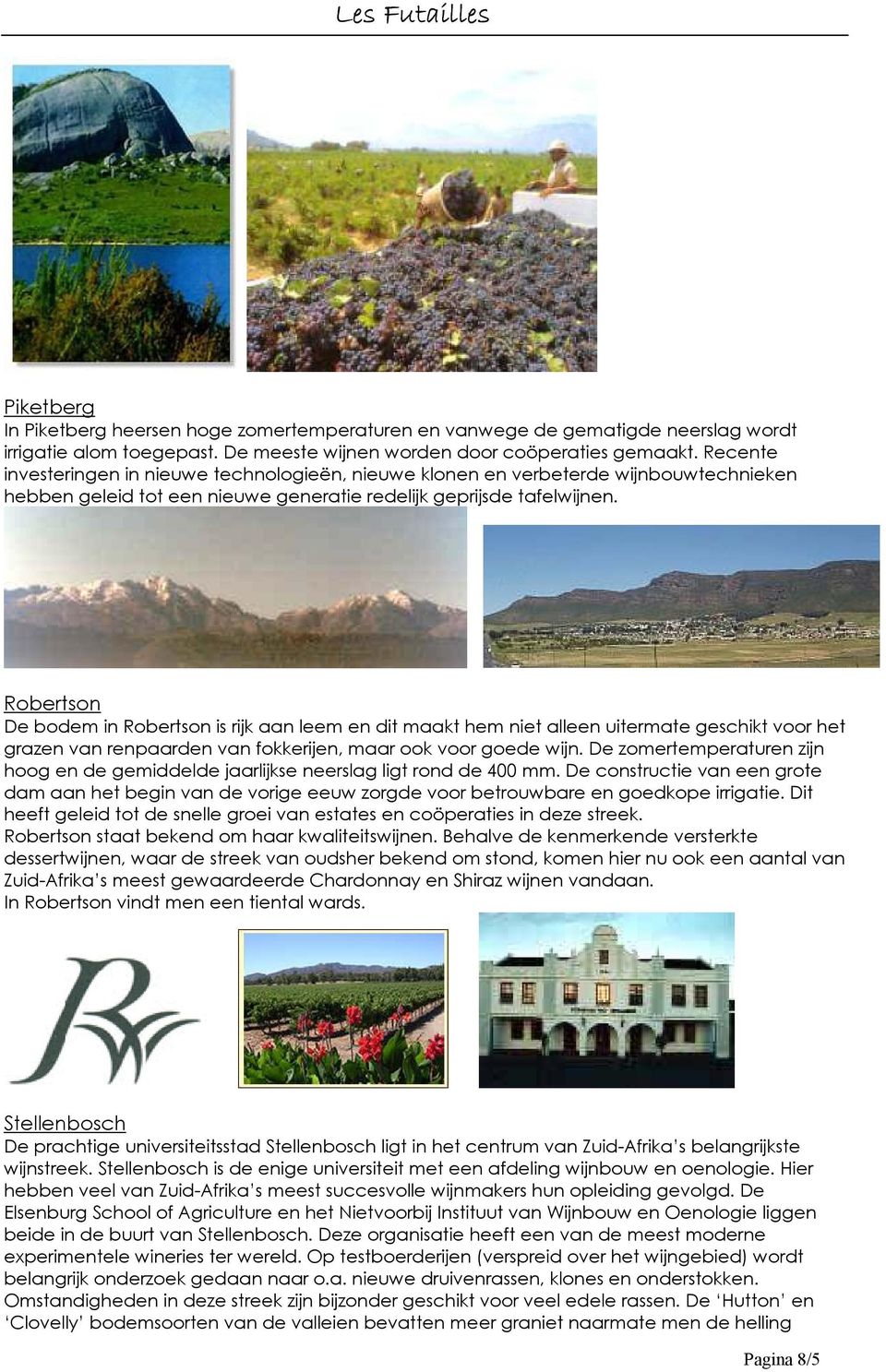 Robertson De bodem in Robertson is rijk aan leem en dit maakt hem niet alleen uitermate geschikt voor het grazen van renpaarden van fokkerijen, maar ook voor goede wijn.