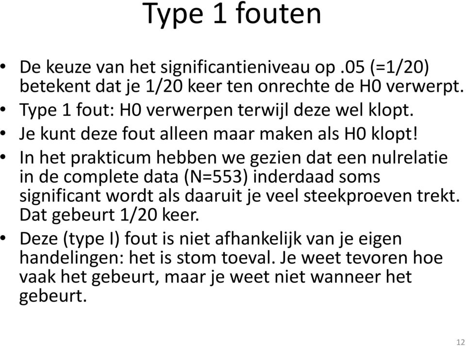 In het prakticum hebben we gezien dat een nulrelatie in de complete data (N=553) inderdaad soms significant wordt als daaruit je veel