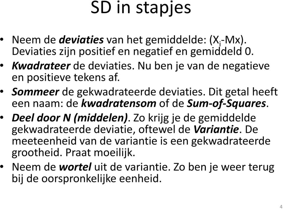 Dit getal heeft een naam: de kwadratensom of de Sum-of-Squares. Deel door N (middelen).