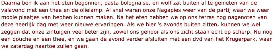 Na het eten hebben we op ons terras nog nagenoten van deze heerlijk dag met weer nieuwe ervaringen.