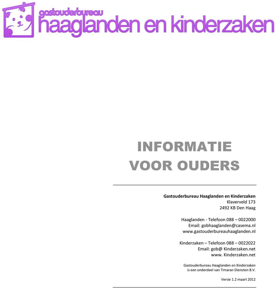 gastouderbureauhaaglanden.nl Kinderzaken Telefoon 088 0022022 Email: gob@ Kinderzaken.net www.