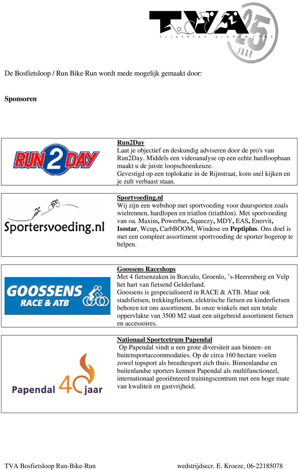 nl Wij zijn een webshop met sportvoeding voor duursporten zoals wielrennen, hardlopen en triatlon (triathlon). Met sportvoeding van oa.