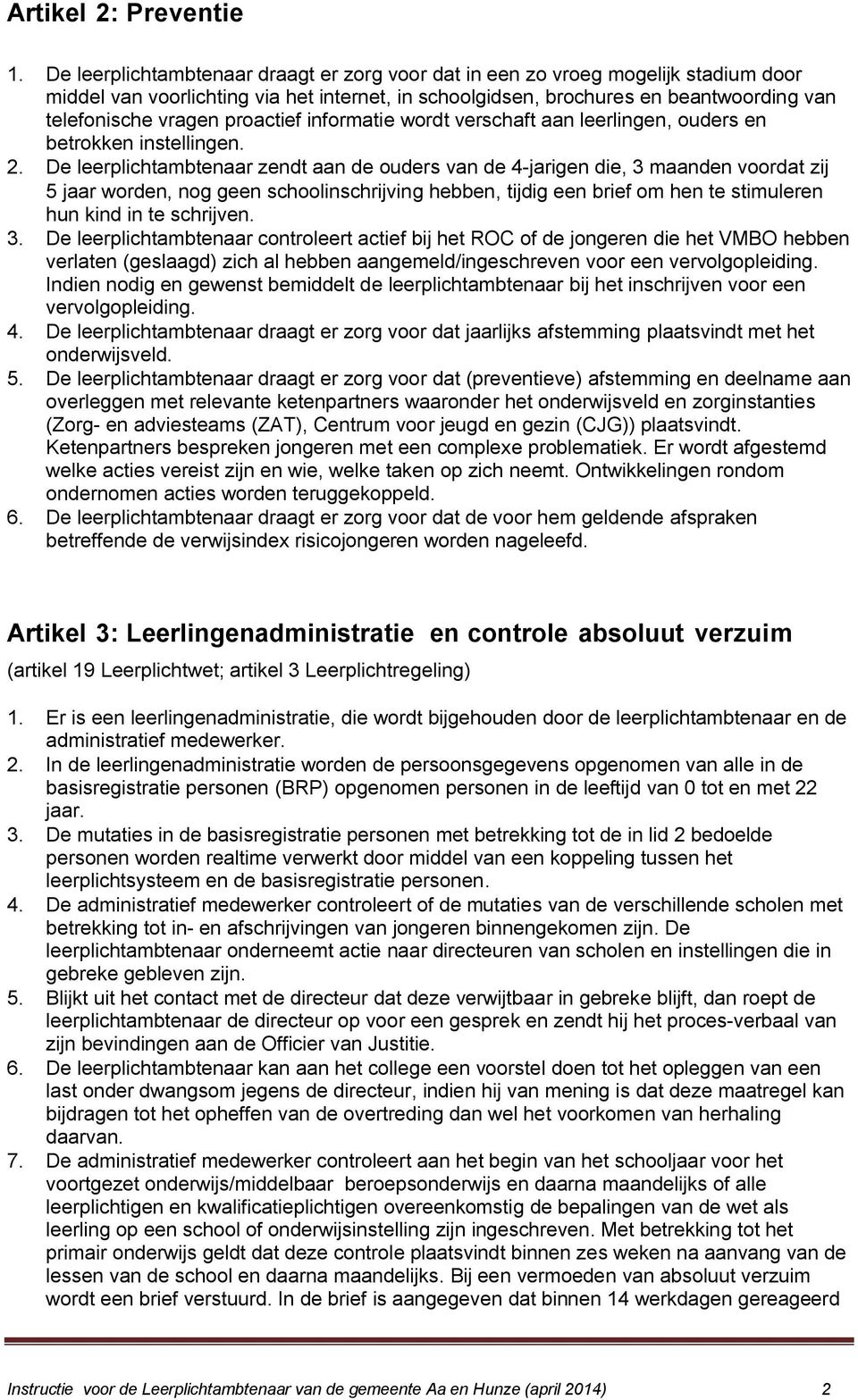 proactief informatie wordt verschaft aan leerlingen, ouders en betrokken instellingen. 2.