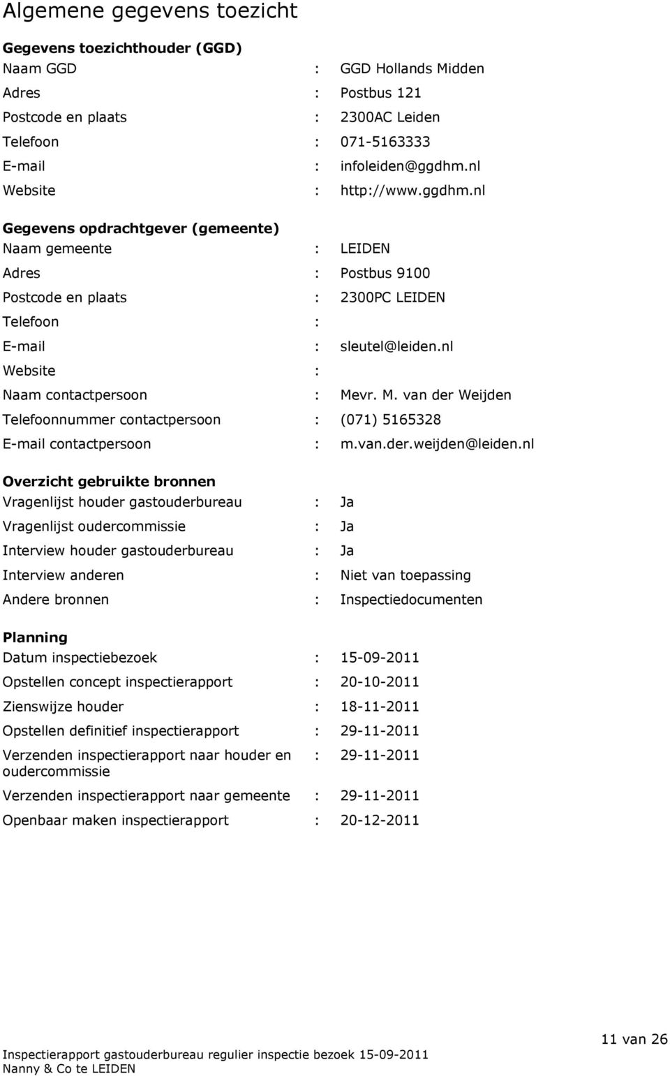 nl Website : Naam contactpersoon : Mevr. M. van der Weijden Telefoonnummer contactpersoon : (071) 5165328 E-mail contactpersoon : m.van.der.weijden@leiden.