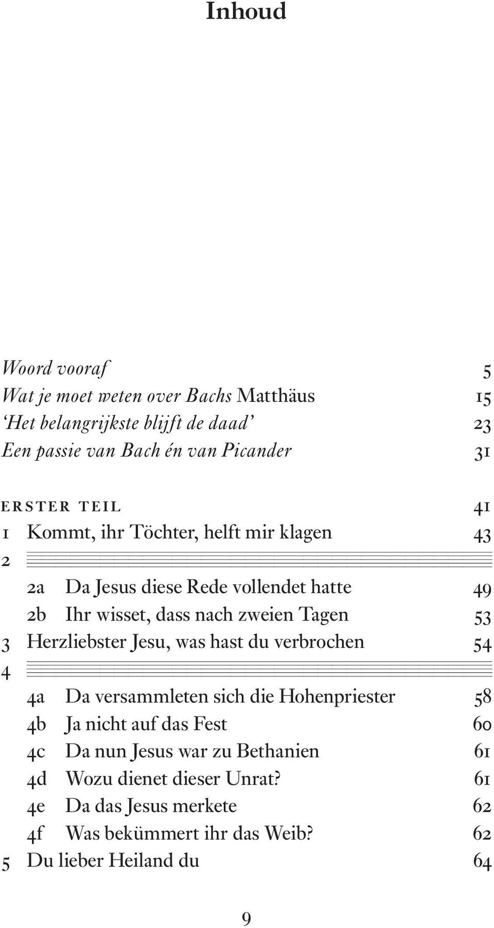 Tagen 53 3 Herzliebster Jesu, was hast du verbrochen 54 4 = = = = = = = = = = = = = = = = = = == == = == == == == = 4a Da versammleten sich die Hohenpriester 58 4b Ja