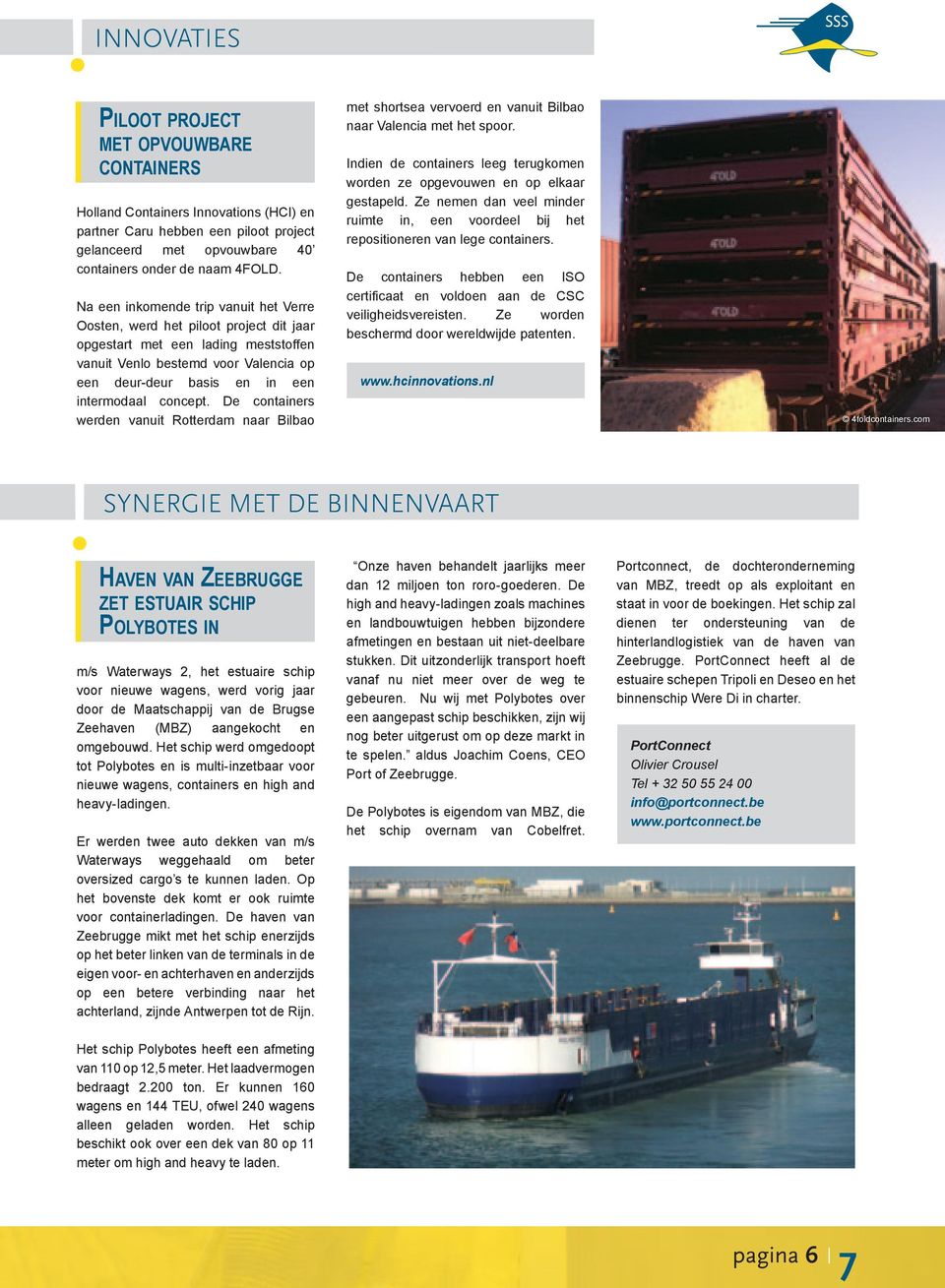 concept. De containers werden vanuit Rotterdam naar Bilbao met shortsea vervoerd en vanuit Bilbao naar Valencia met het spoor.