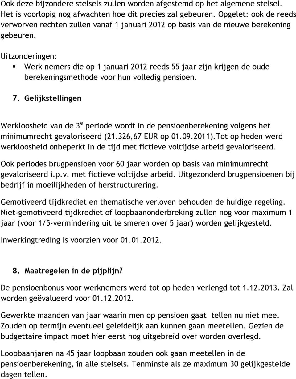 Werk nemers die op 1 januari 2012 reeds 55 jaar zijn krijgen de oude berekeningsmethode voor hun volledig pensioen. 7.