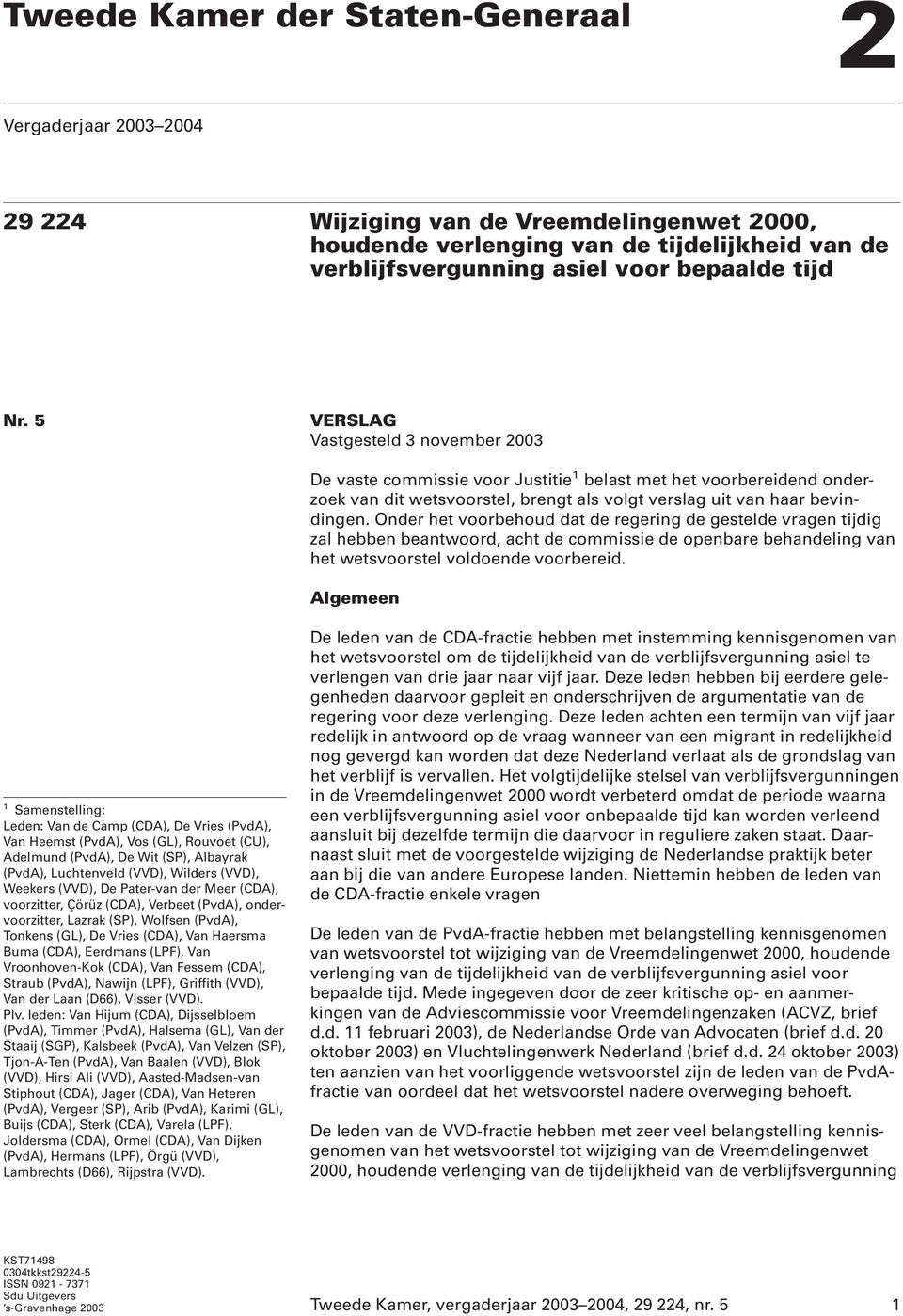 Onder het voorbehoud dat de regering de gestelde vragen tijdig zal hebben beantwoord, acht de commissie de openbare behandeling van het wetsvoorstel voldoende voorbereid.