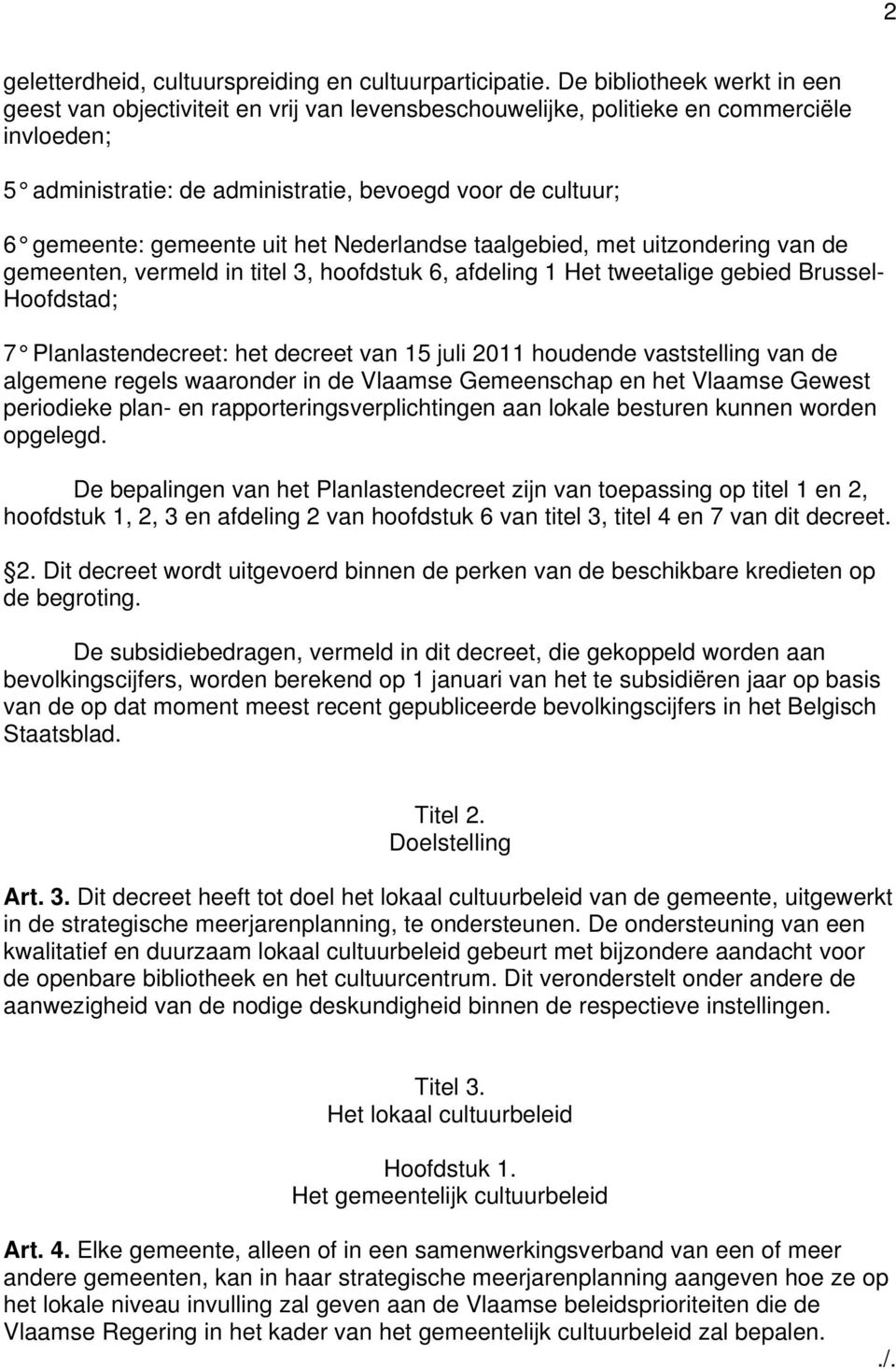 gemeente uit het Nederlandse taalgebied, met uitzondering van de gemeenten, vermeld in titel 3, hoofdstuk 6, afdeling 1 Het tweetalige gebied russel- Hoofdstad; 7 Planlastendecreet: het decreet van