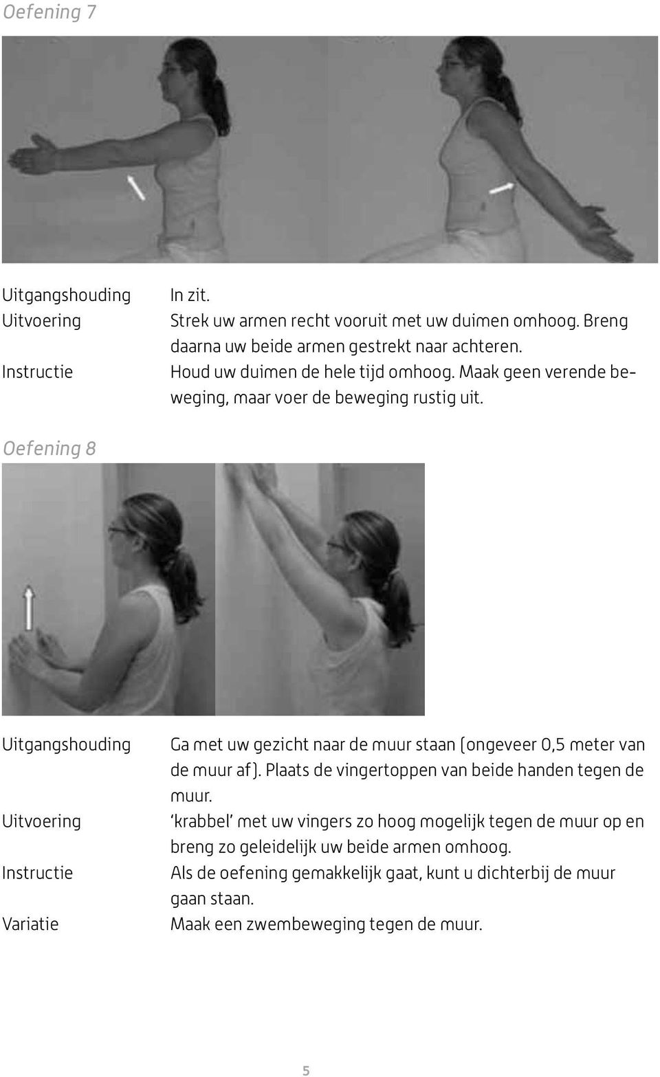 Oefening 8 Variatie Ga met uw gezicht naar de muur staan (ongeveer 0,5 meter van de muur af).