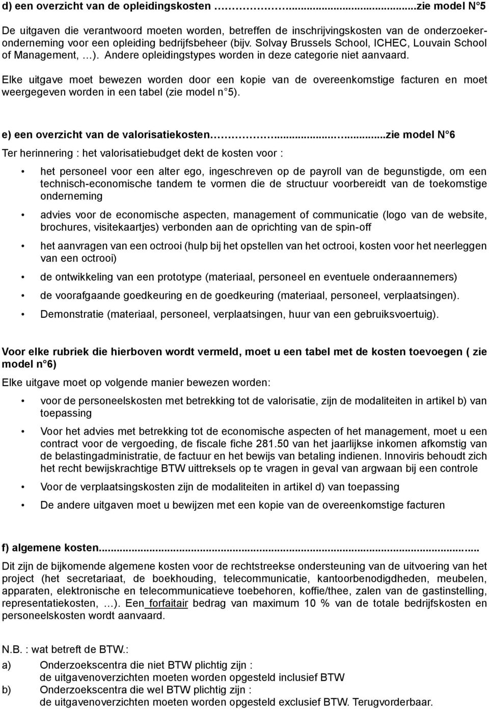 Solvay Brussels School, ICHEC, Louvain School of Management, ). Andere opleidingstypes worden in deze categorie niet aanvaard.