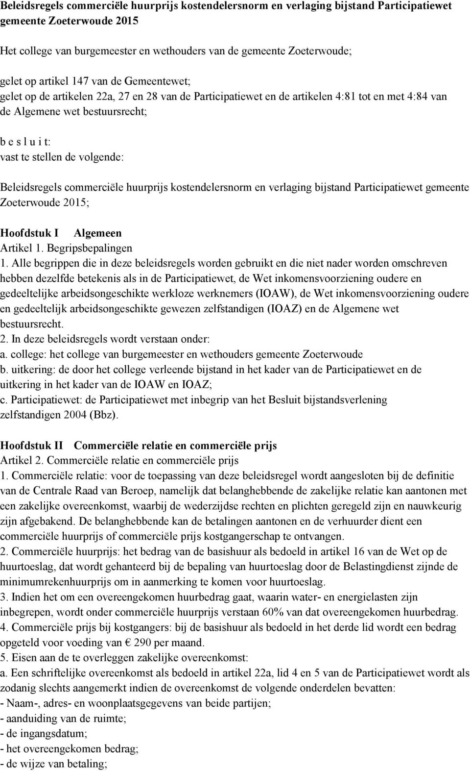 volgende: Beleidsregels commerciële huurprijs kostendelersnorm en verlaging bijstand Participatiewet gemeente Zoeterwoude 2015; Hoofdstuk I Algemeen Artikel 1. Begripsbepalingen 1.