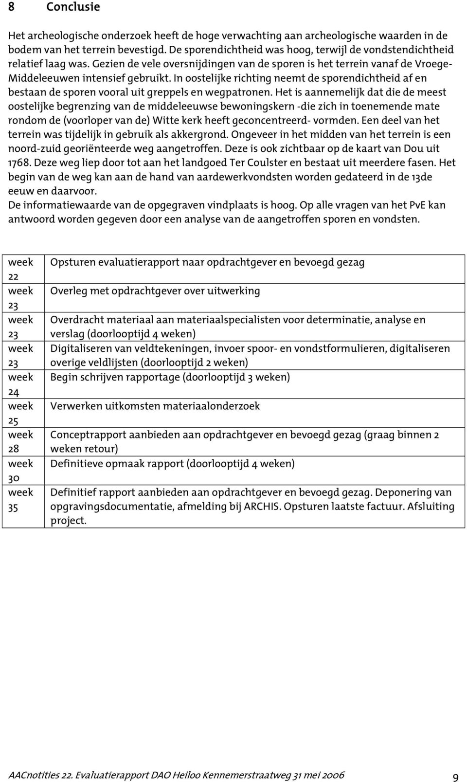 In oostelijke richting neemt de sporendichtheid af en bestaan de sporen vooral uit greppels en wegpatronen.