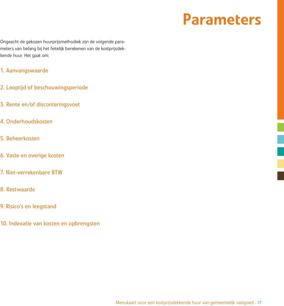 Rente en/of disconteringsvoet 4. Onderhoudskosten 5. Beheerkosten 6. Vaste en overige kosten 7. Niet-verrekenbare BTW 8.