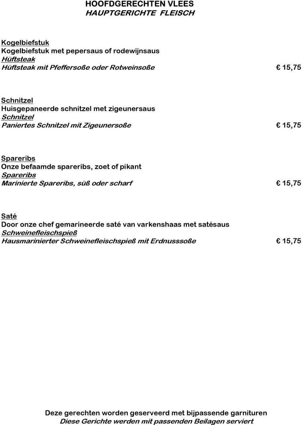 Marinierte Spareribs, süß oder scharf 15,75 Saté Door onze chef gemarineerde saté van varkenshaas met satésaus Schweinefleischspieß