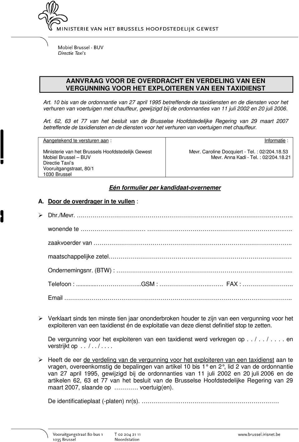 Art. 62, 63 et 77 van het besluit van de Brusselse Hoofdstedelijke Regering van 29 maart 2007 betreffende de taxidiensten en de diensten voor het verhuren van voertuigen met chauffeur.