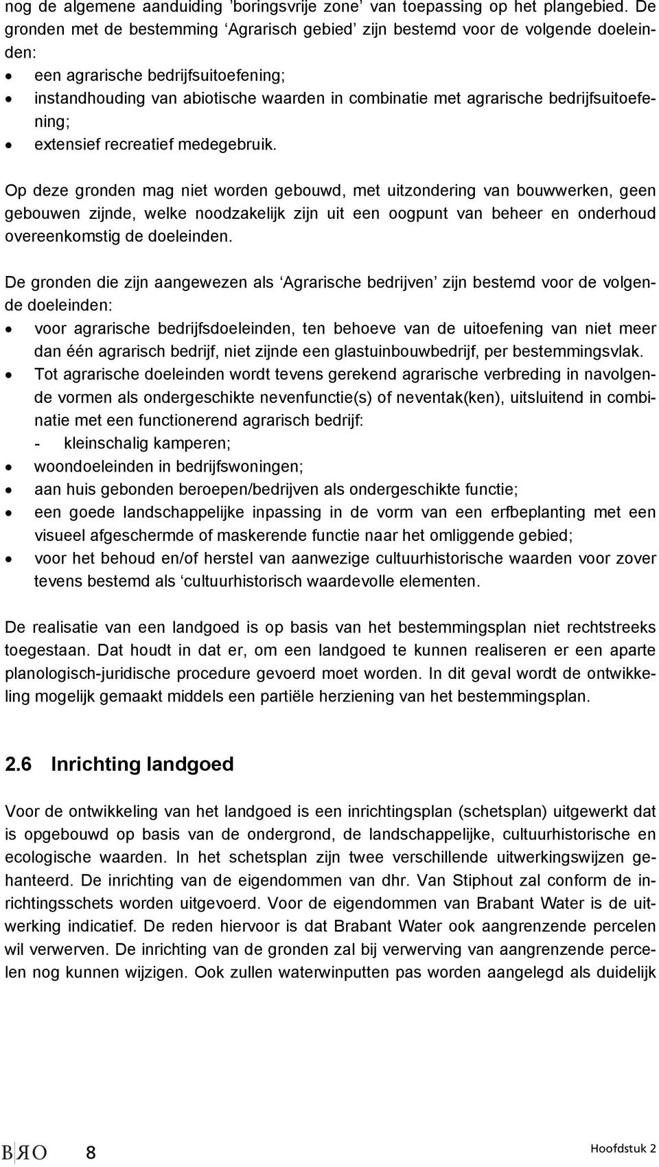 bedrijfsuitoefening; extensief recreatief medegebruik.