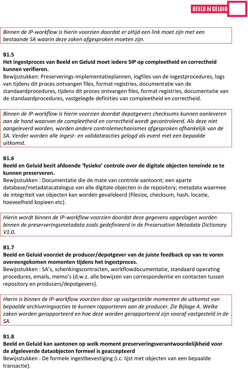 Bewijsstukken: Preserverings-implementatieplannen, logfiles van de ingestprocedures, logs van tijdens dit proces ontvangen files, format registries, documentatie van de standaardprocedures, tijdens