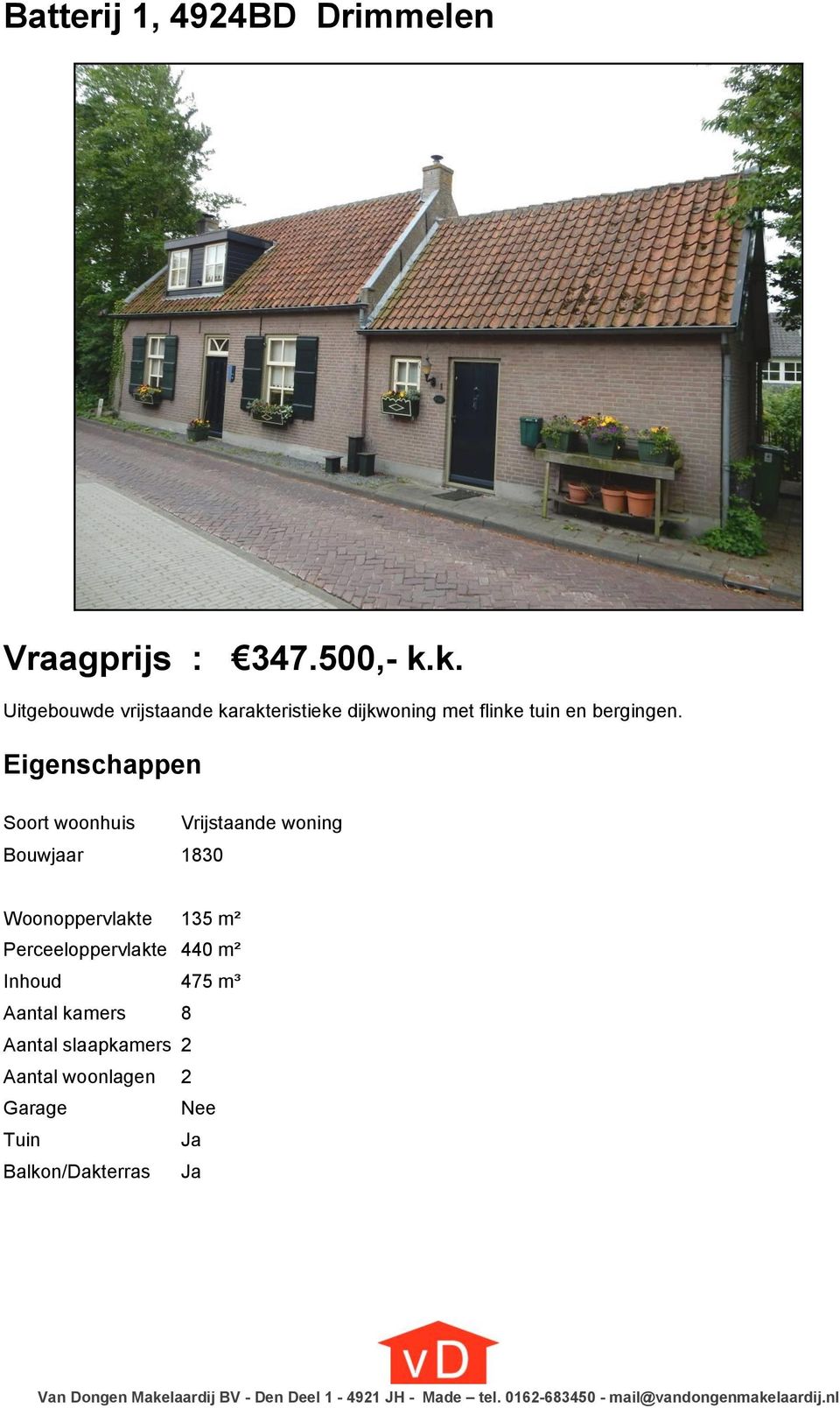 Eigenschappen Soort woonhuis Vrijstaande woning Bouwjaar 1830 Woonoppervlakte 135 m² Perceeloppervlakte 440 m²