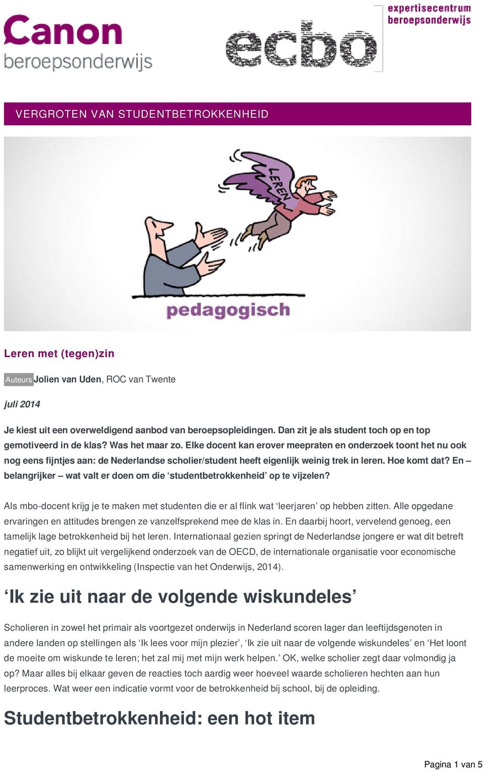 Elke docent kan erover meepraten en onderzoek toont het nu ook nog eens fijntjes aan: de Nederlandse scholier/student heeft eigenlijk weinig trek in leren. Hoe komt dat?