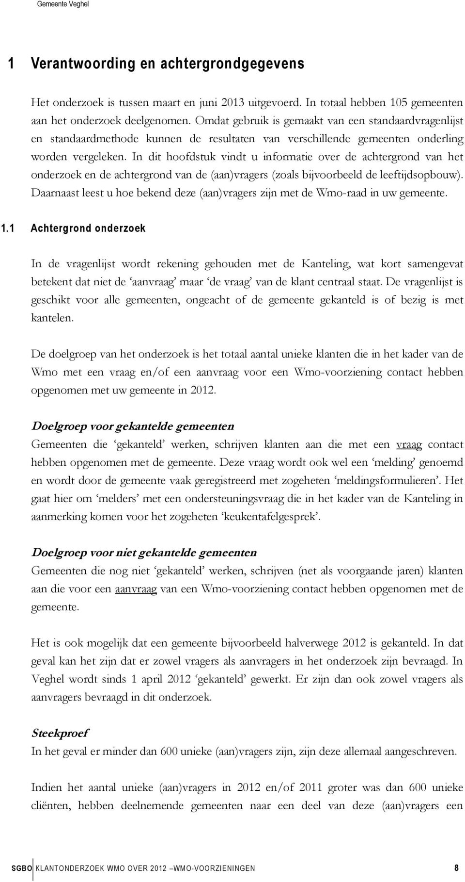 In dit hoofdstuk vindt u informatie over de achtergrond van het onderzoek en de achtergrond van de (aan)vragers (zoals bijvoorbeeld de leeftijdsopbouw).