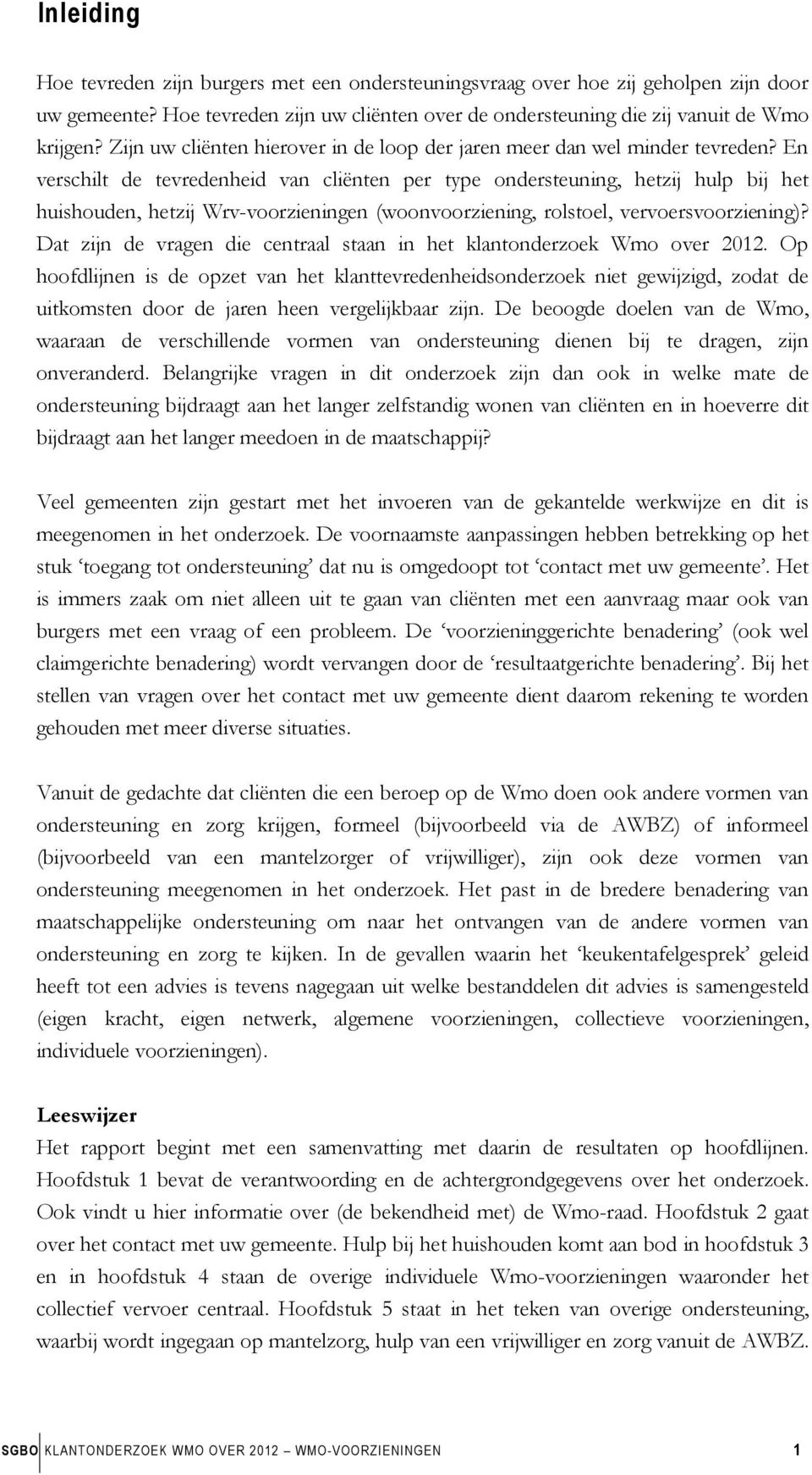 En verschilt de tevredenheid van cliënten per type ondersteuning, hetzij hulp bij het huishouden, hetzij Wrv-voorzieningen (woonvoorziening, rolstoel, vervoersvoorziening)?