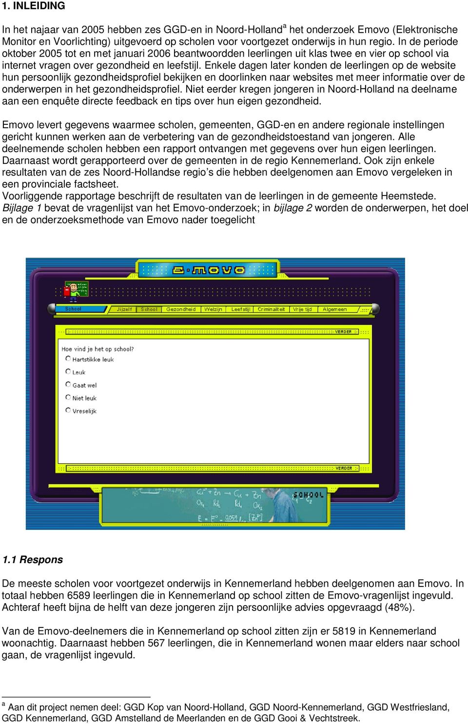 Enkele dagen later konden de leerlingen op de website hun persoonlijk gezondheidsprofiel bekijken en doorlinken naar websites met meer informatie over de onderwerpen in het gezondheidsprofiel.