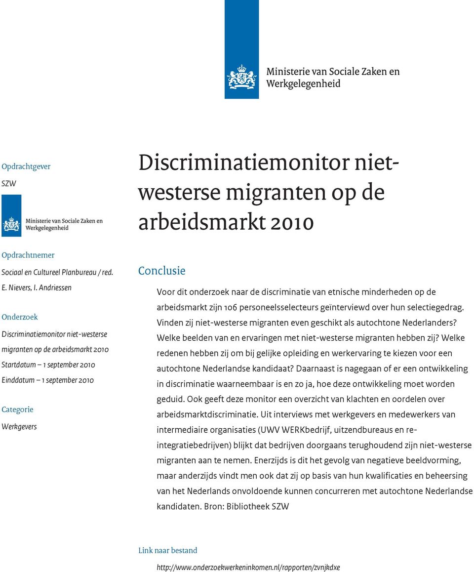 de discriminatie van etnische minderheden op de arbeidsmarkt zijn 106 personeelsselecteurs geïnterviewd over hun selectiegedrag.