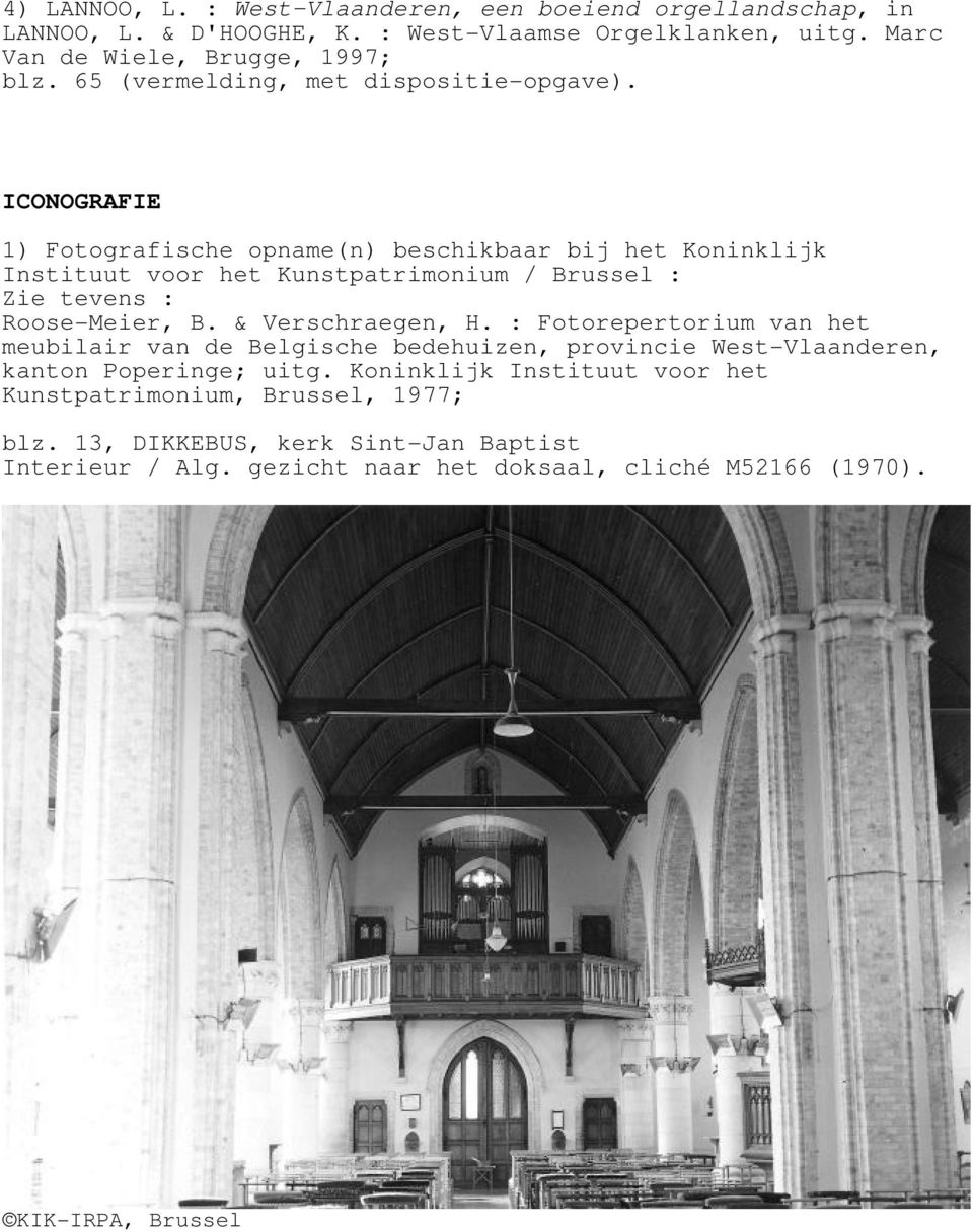 ICONOGRAFIE 1) Fotografische opname(n) beschikbaar bij het Koninklijk Instituut voor het Kunstpatrimonium / Brussel : Zie tevens : Roose-Meier, B. & Verschraegen, H.
