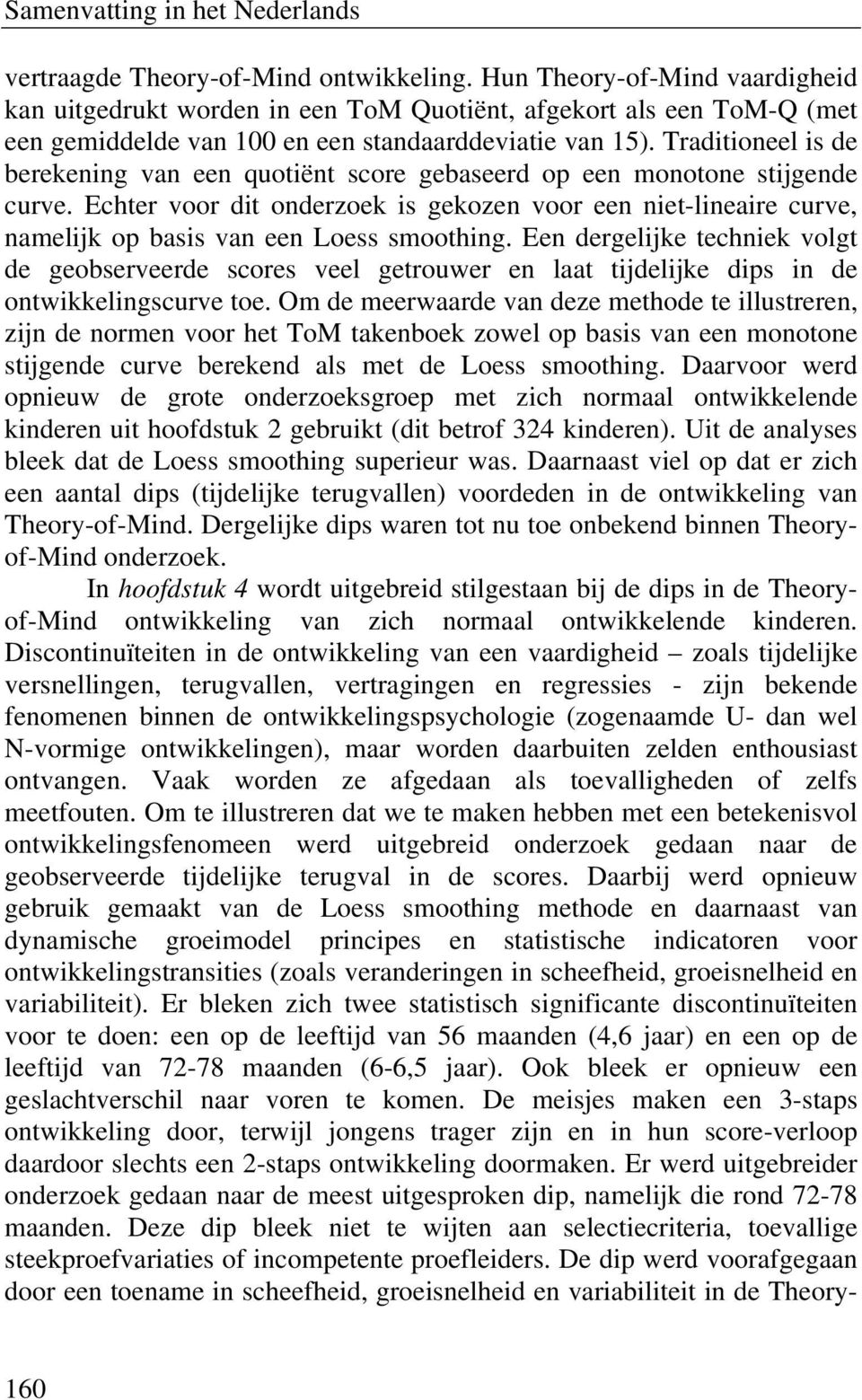 Echter voor dit onderzoek is gekozen voor een niet-lineaire curve, namelijk op basis van een Loess smoothing.